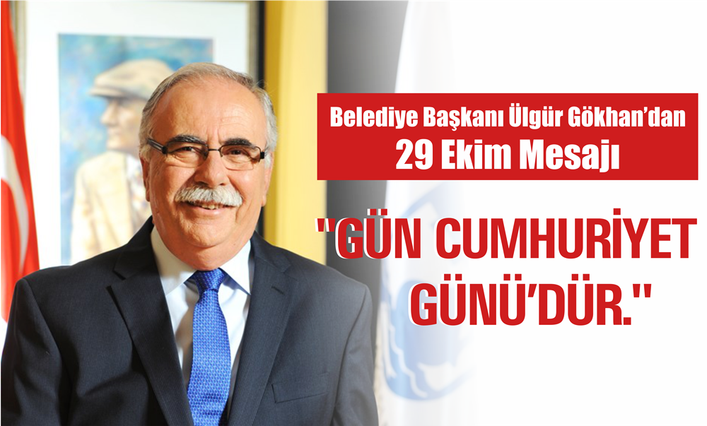 Belediye Başkanı Ülgür Gökhan'dan 29 Ekim Mesajı
