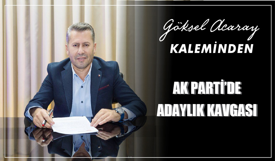 AK PARTİ’DE ADAYLIK KAVGASI