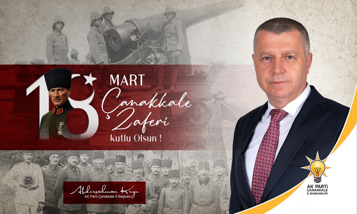 AK Parti Çanakkale İl Başkanı Kuzu’dan 18 Mart Çanakkale Zaferi Mesajı
