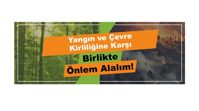Yangın ve Çevre Kirliliğine Karşı Birlikte Önlem Alalım