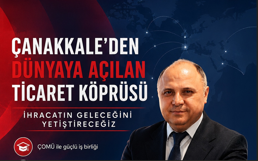 TURGAY KILIÇ; ‘ÇANAKKALE İHRACATI GELİŞTİRME VE DESTEKLEME MERKEZİ (ÇİGDM) KURACAĞIZ’