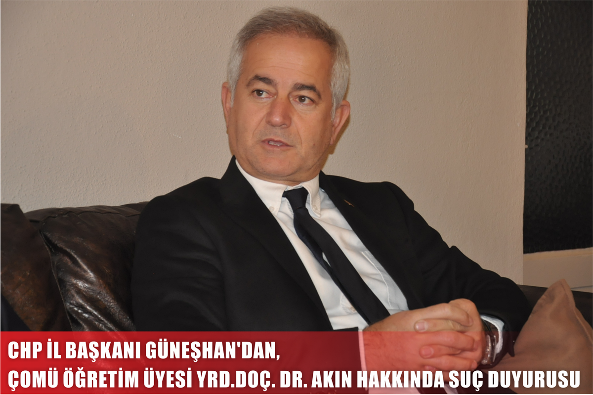 CHP İl Başkanı Güneşhan'dan, ÇOMÜ Öğretim Üyesi Yrd.Doç.Dr. Akın Hakkında Suç Duyurusu