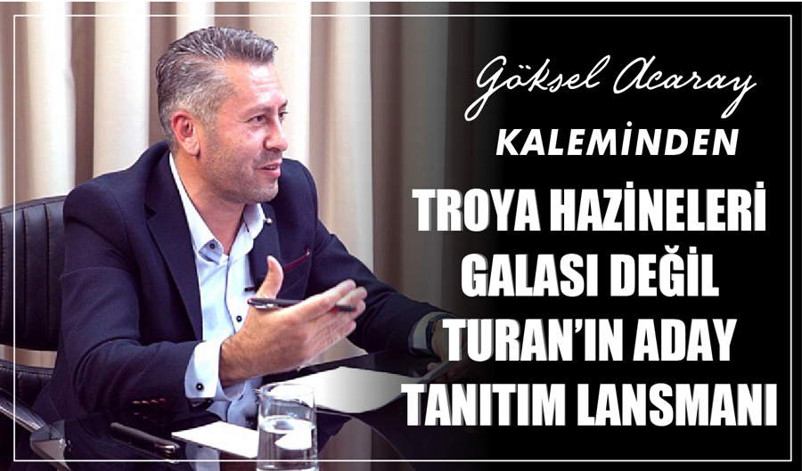 TROYA HAZİNELERİ GALASI DEĞİL TURAN’IN ADAY TANITIM LANSMANI