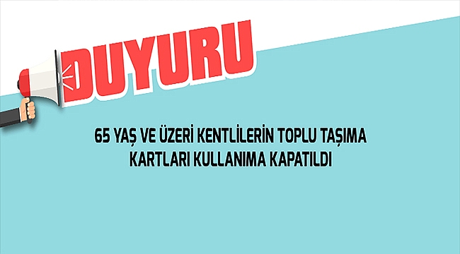 65 Yaş ve Üzeri Kentlilerin Toplu Taşıma Kartları Kullanıma Kapatıldı