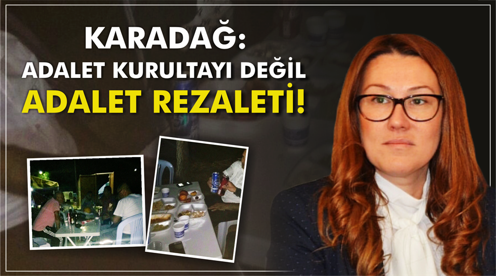 Karadağ: Adalet Kurultayı Değil Adalet Rezaleti!