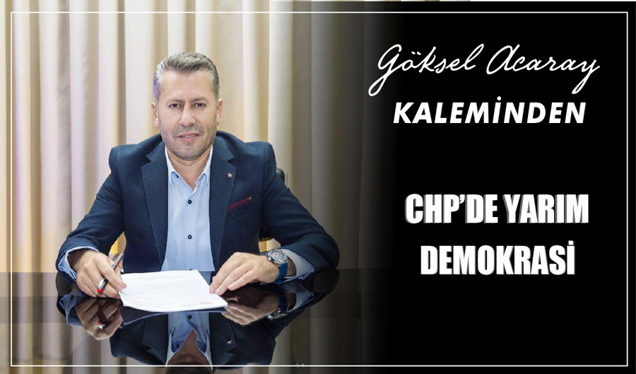 CHP’DE YARIM DEMOKRASİ