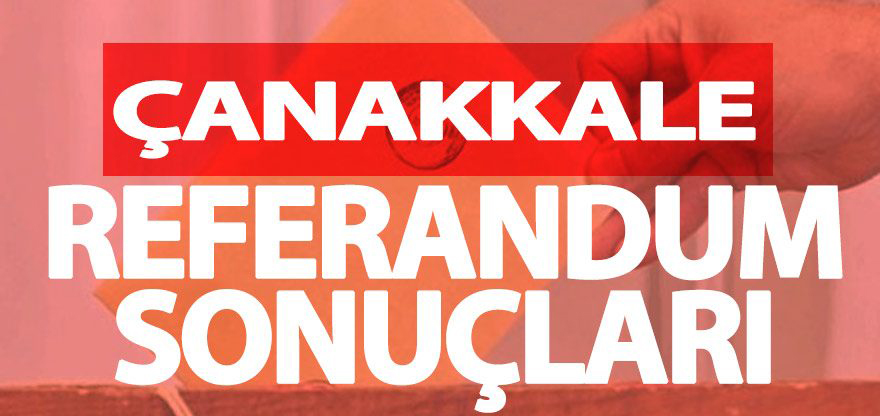 Çanakkale 2017 referandum sonuçları: Evet ve Hayır oy oranları