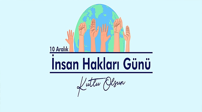 Başkan Gökhan'ın 10 Aralık İnsan Hakları Günü Mesajı