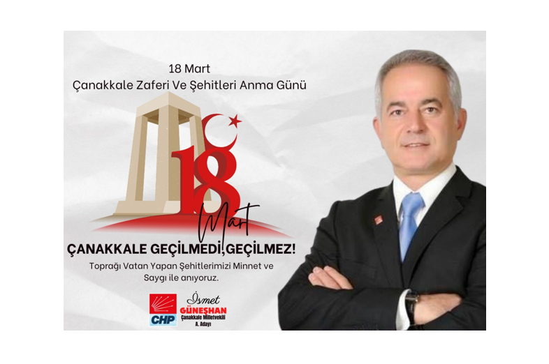 CHP Çanakkale Milletvekili Aday Adayı İsmet Güneşhan'dan ‘18 Mart Şehitleri Anma Günü ve Çanakkale Deniz Zaferi’ Mesajı