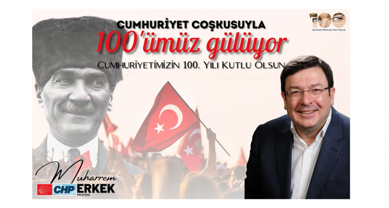 CHP'Lİ ERKEK: '100 YILIN ONURU VE İKİNCİ YÜZYILIN HEYECANI İÇİNDEYİZ'