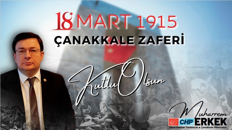 CHP'li Erkek'ten, ‘18 Mart Şehitleri Anma Günü ve Çanakkale Deniz Zaferi’ Mesajı