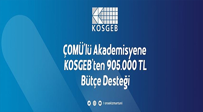 ÇOMÜ’lü Akademisyene KOSGEB’ten 905.000 TL Bütçe Desteği