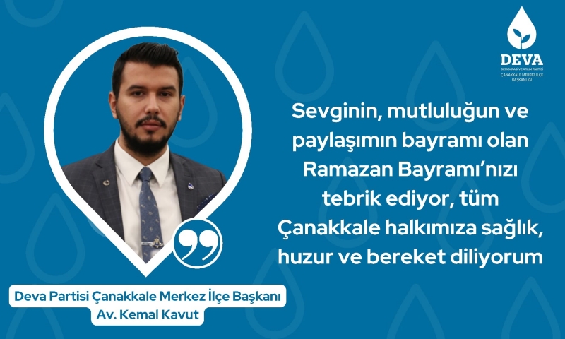 DEVA Partisi Çanakkale Merkez İlçe Başkanı Kavut’un Bayram Mesajı