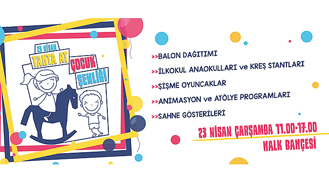 Tahta At Çocuk Şenliği 23 Nisan'da Halk Bahçesi'nde