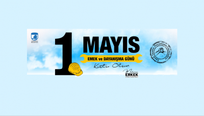 Başkan Erkek'in 1 Mayıs Emek ve Dayanışma Günü Mesajı