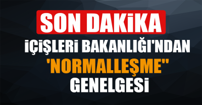 İçişleri Bakanlığı Kademeli Normalleşme Genelgesini Yayımladı